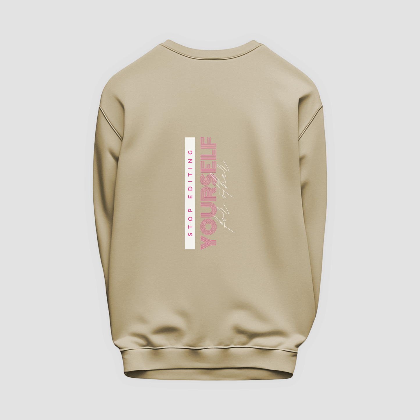 Stop Editing Yourself Sweatshirt