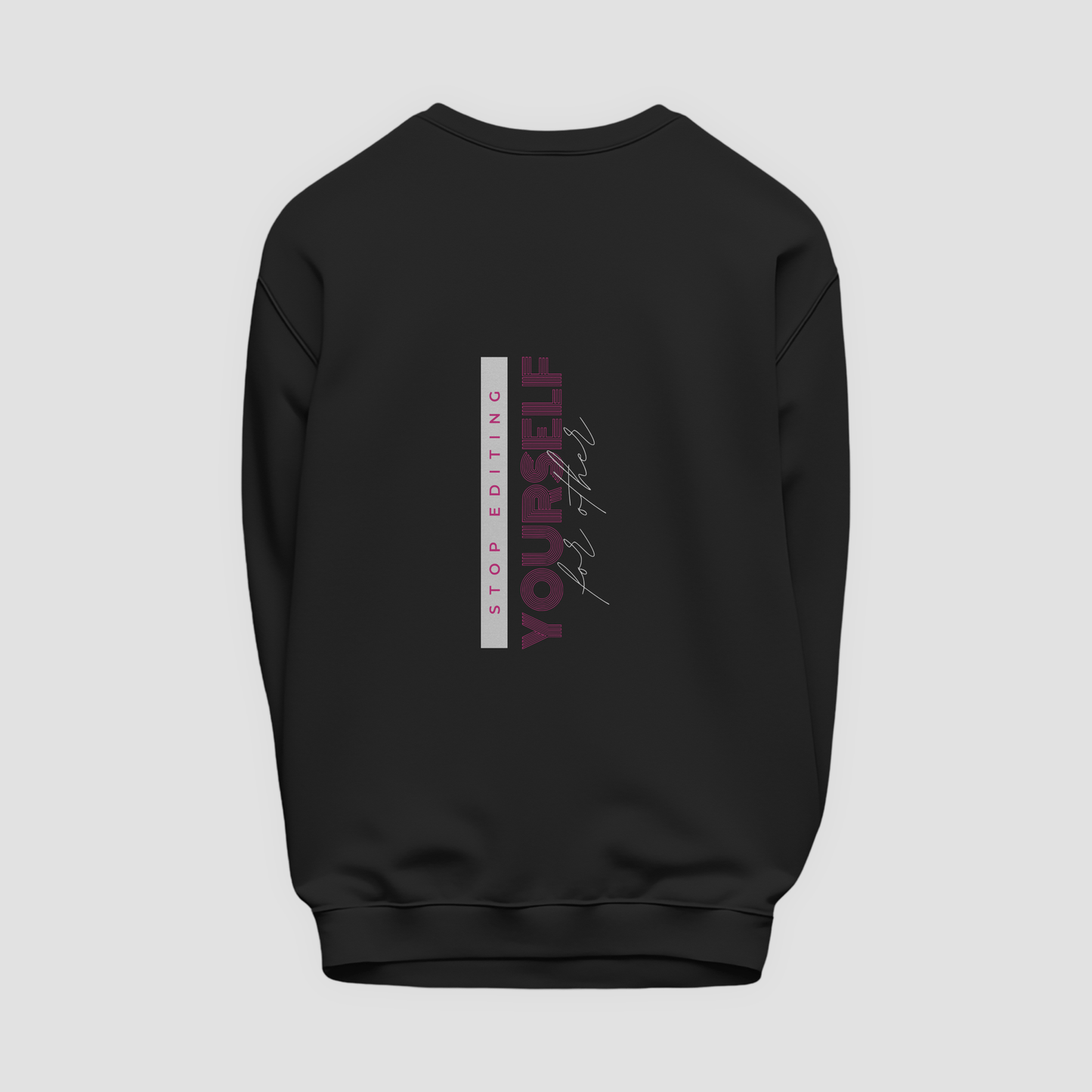 Stop Editing Yourself Sweatshirt