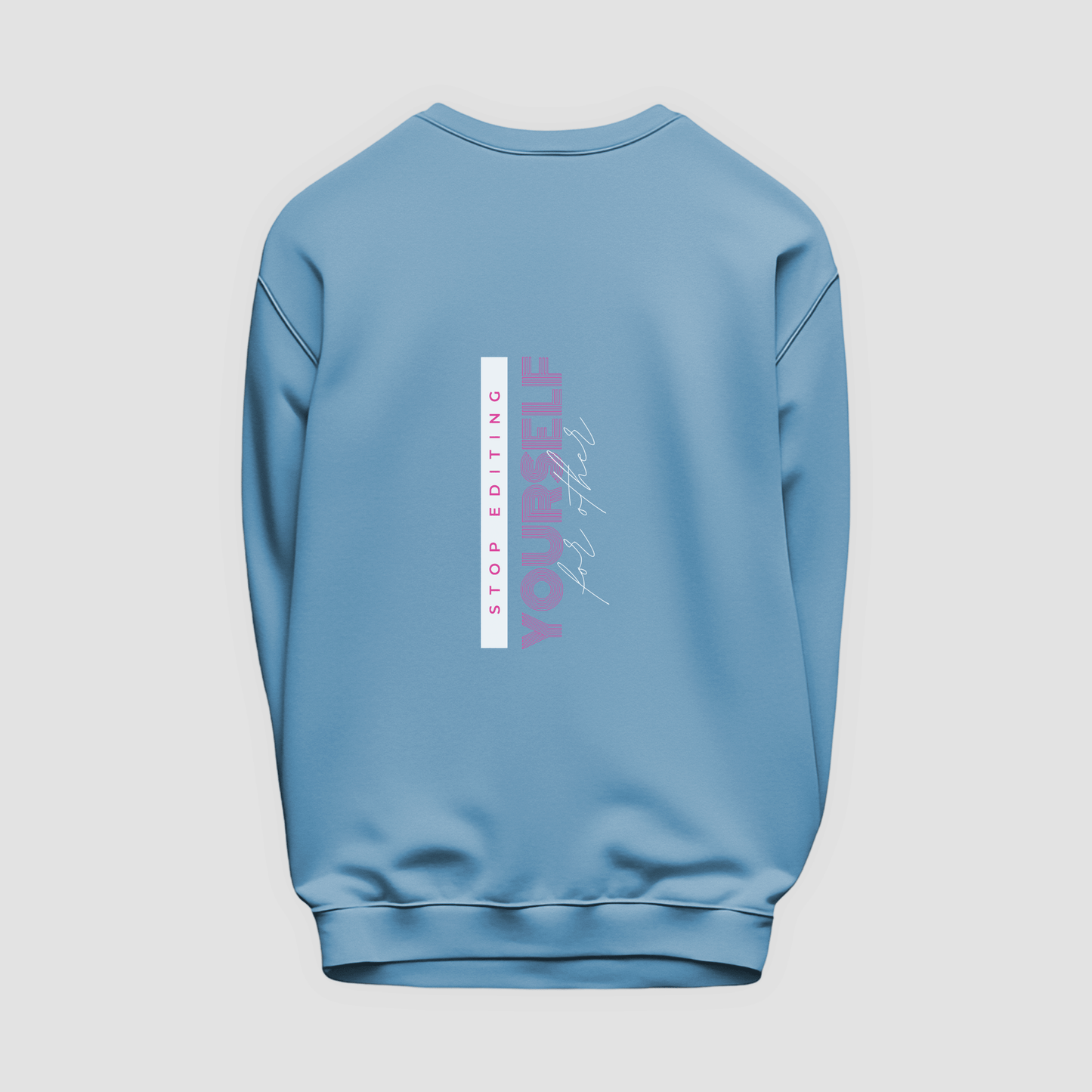 Stop Editing Yourself Sweatshirt