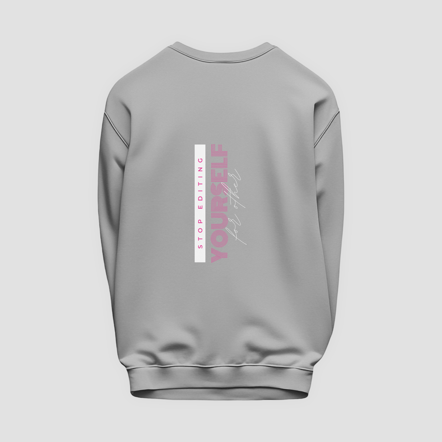 Stop Editing Yourself Sweatshirt