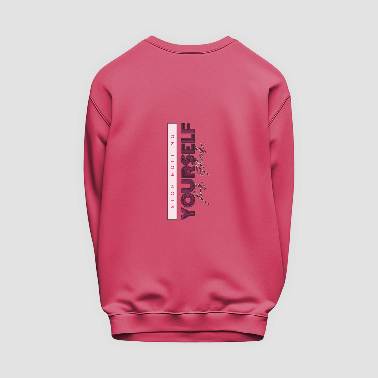 Stop Editing Yourself Sweatshirt