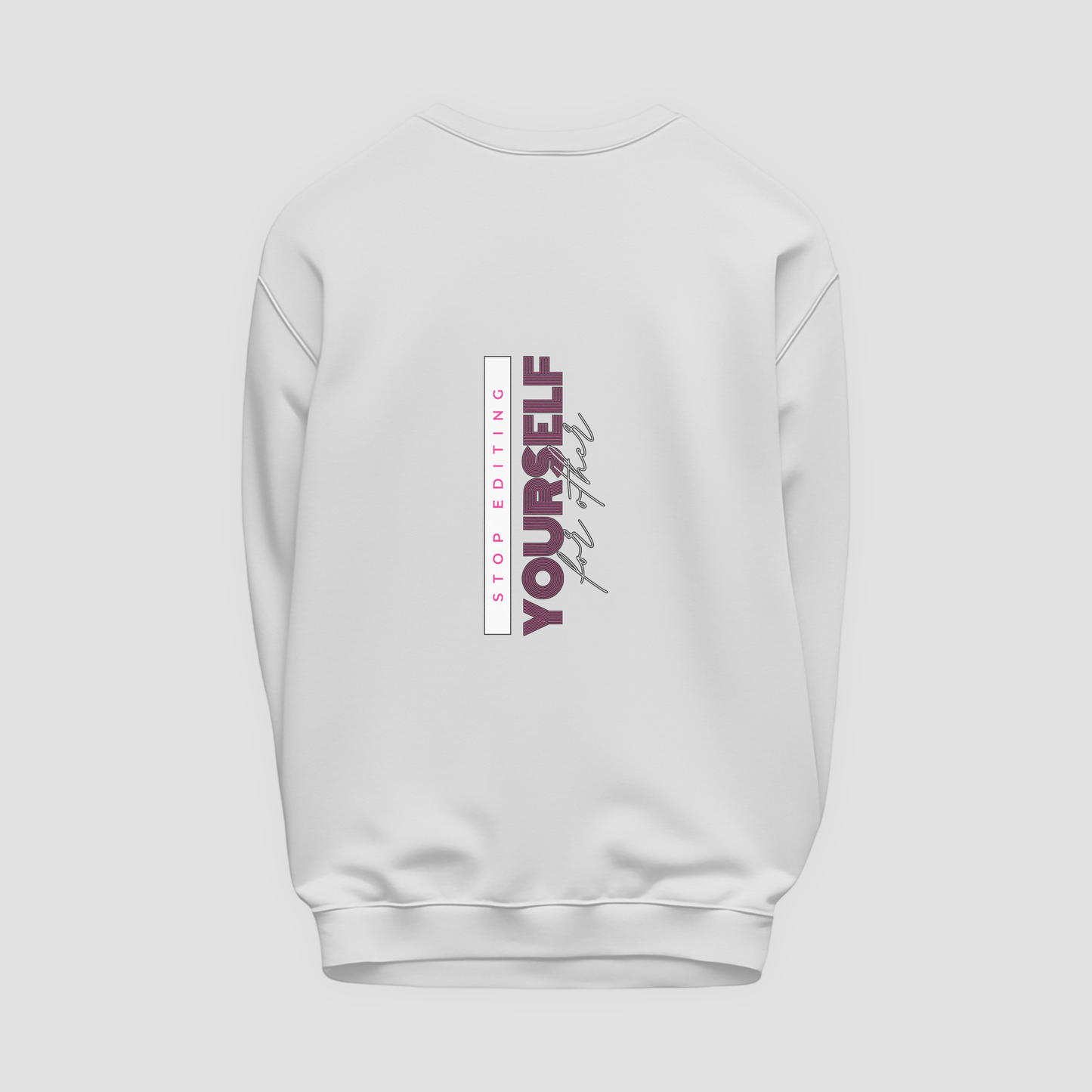 Stop Editing Yourself Sweatshirt