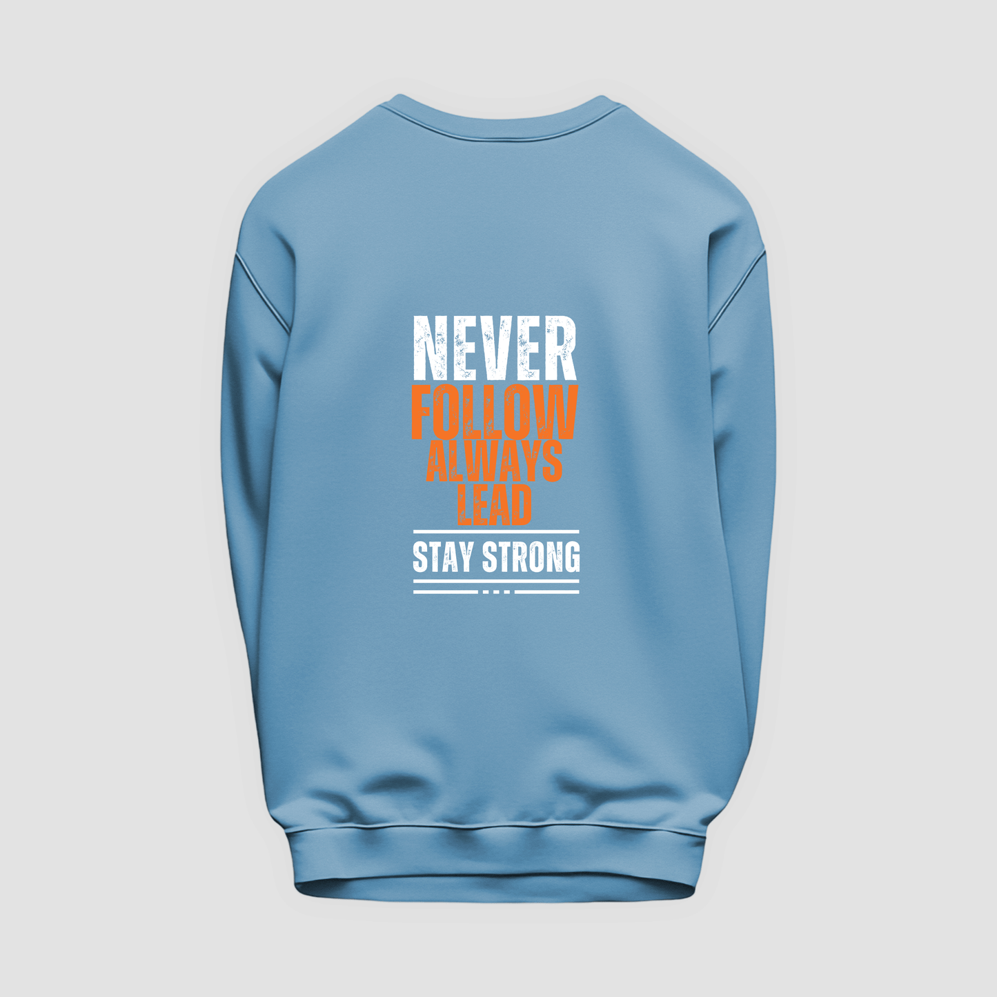 Never Follow, Always Lead Sweatshirt