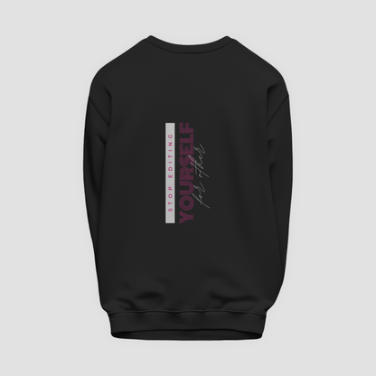 Stop Editing Yourself Sweatshirt